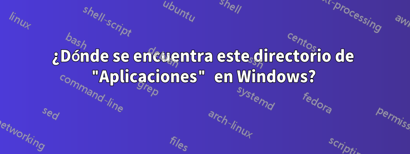 ¿Dónde se encuentra este directorio de "Aplicaciones" en Windows?
