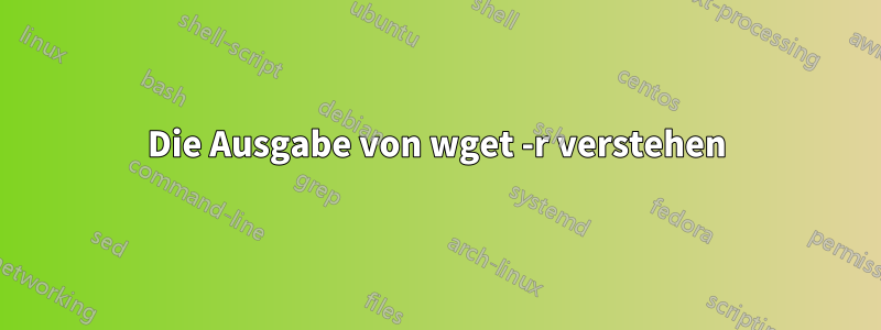 Die Ausgabe von wget -r verstehen