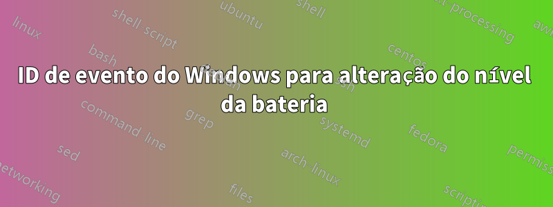ID de evento do Windows para alteração do nível da bateria