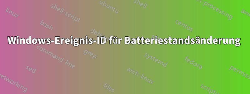 Windows-Ereignis-ID für Batteriestandsänderung