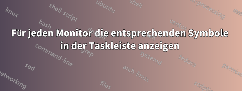 Für jeden Monitor die entsprechenden Symbole in der Taskleiste anzeigen