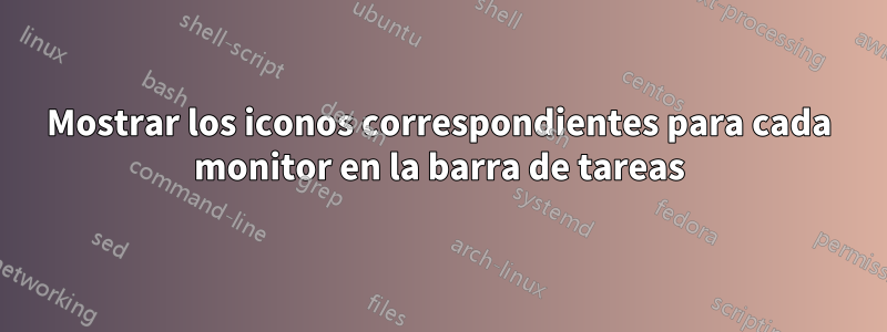 Mostrar los iconos correspondientes para cada monitor en la barra de tareas