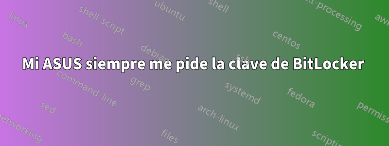 Mi ASUS siempre me pide la clave de BitLocker