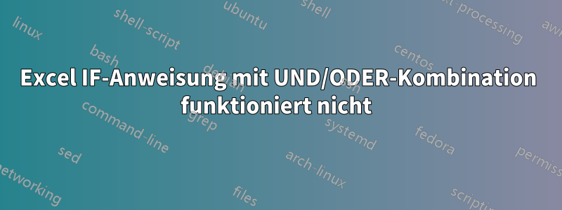 Excel IF-Anweisung mit UND/ODER-Kombination funktioniert nicht