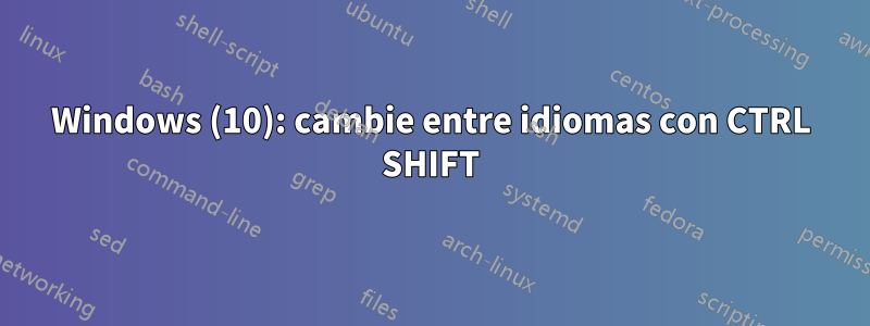 Windows (10): cambie entre idiomas con CTRL SHIFT