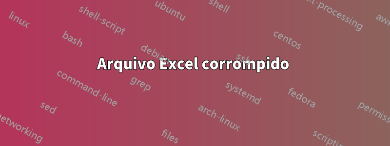 Arquivo Excel corrompido