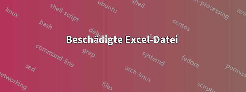 Beschädigte Excel-Datei