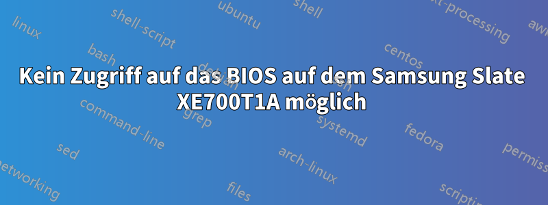 Kein Zugriff auf das BIOS auf dem Samsung Slate XE700T1A möglich