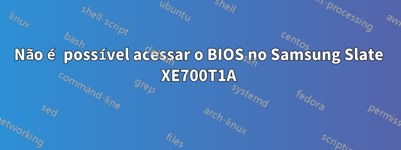 Não é possível acessar o BIOS no Samsung Slate XE700T1A