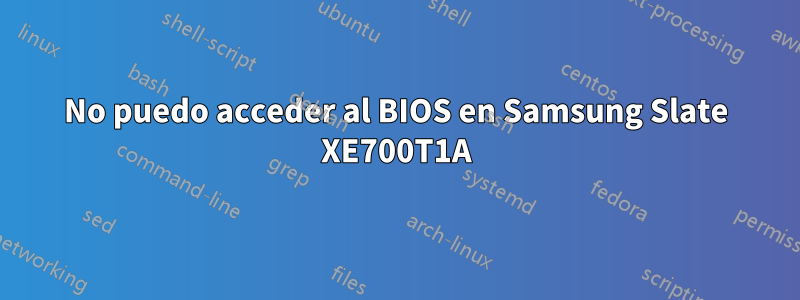 No puedo acceder al BIOS en Samsung Slate XE700T1A