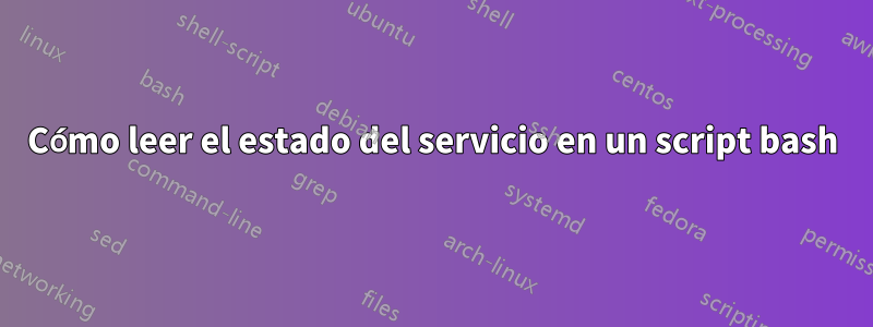 Cómo leer el estado del servicio en un script bash