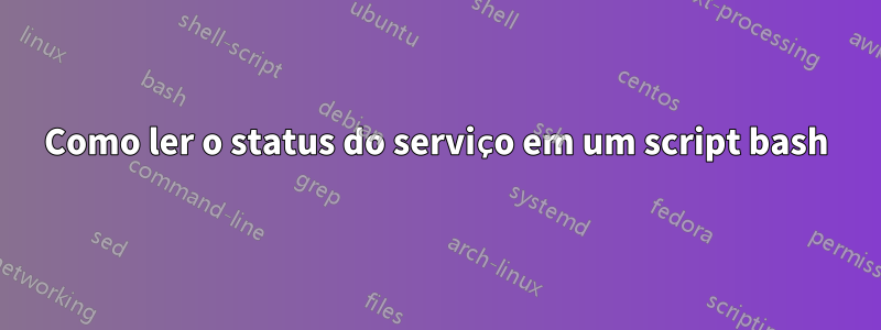 Como ler o status do serviço em um script bash