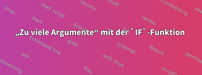 „Zu viele Argumente“ mit der `IF`-Funktion