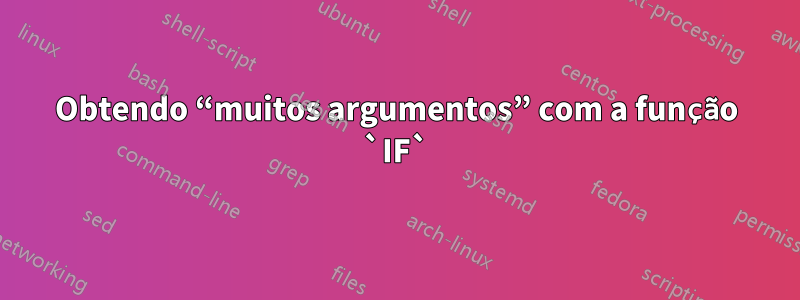 Obtendo “muitos argumentos” com a função `IF`