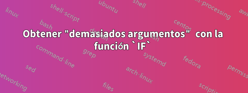 Obtener "demasiados argumentos" con la función `IF`