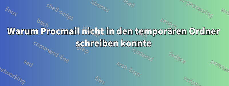 Warum Procmail nicht in den temporären Ordner schreiben konnte