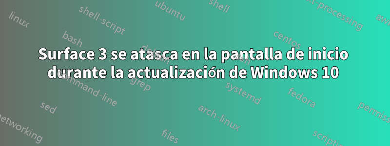 Surface 3 se atasca en la pantalla de inicio durante la actualización de Windows 10