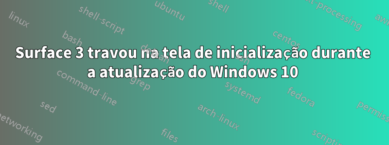 Surface 3 travou na tela de inicialização durante a atualização do Windows 10