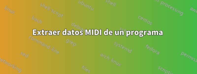 Extraer datos MIDI de un programa