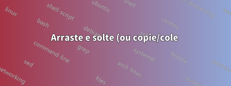 Arraste e solte (ou copie/cole) em arquivos de programas no Windows 10