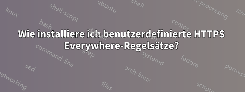 Wie installiere ich benutzerdefinierte HTTPS Everywhere-Regelsätze?