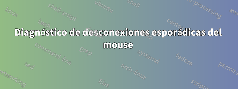 Diagnóstico de desconexiones esporádicas del mouse