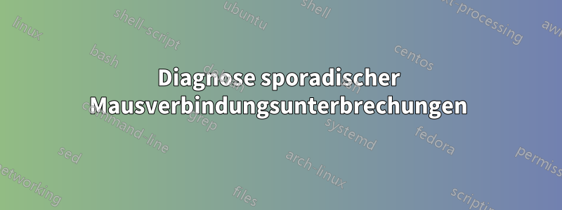 Diagnose sporadischer Mausverbindungsunterbrechungen