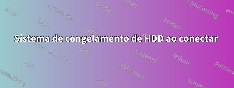 Sistema de congelamento de HDD ao conectar