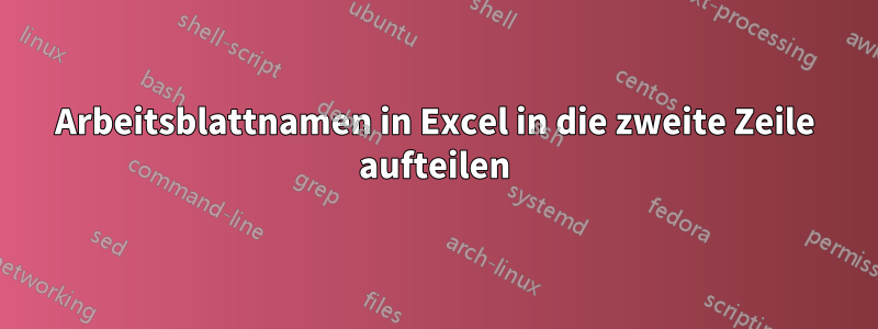 Arbeitsblattnamen in Excel in die zweite Zeile aufteilen
