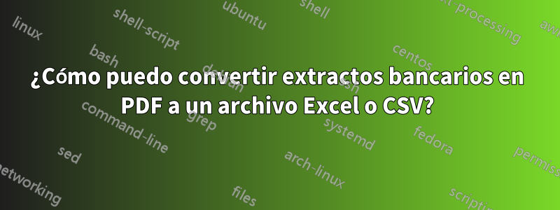 ¿Cómo puedo convertir extractos bancarios en PDF a un archivo Excel o CSV?