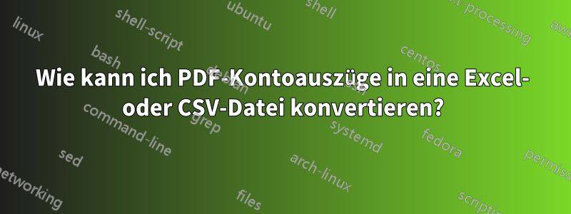 Wie kann ich PDF-Kontoauszüge in eine Excel- oder CSV-Datei konvertieren?