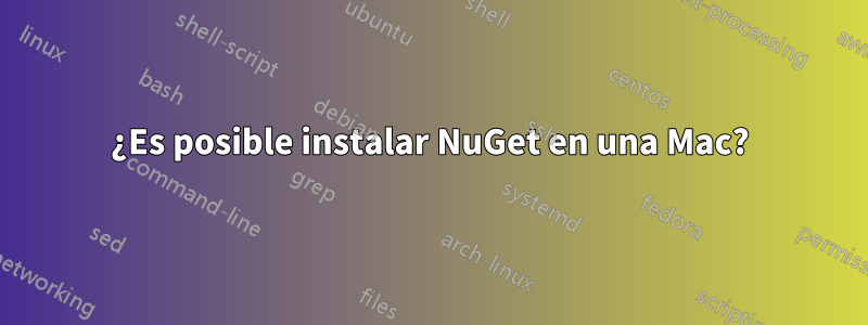 ¿Es posible instalar NuGet en una Mac?