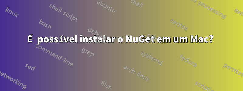 É possível instalar o NuGet em um Mac?