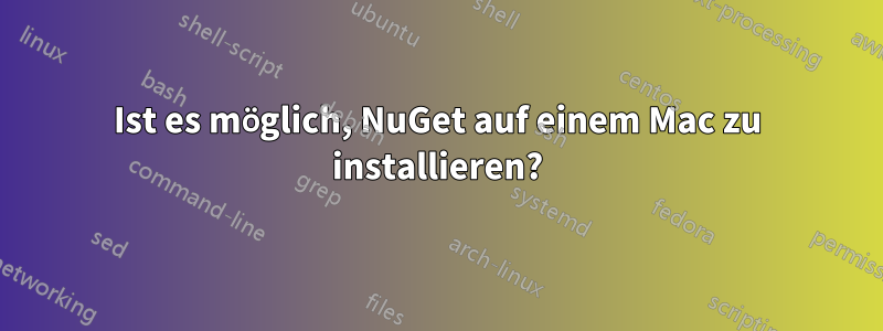 Ist es möglich, NuGet auf einem Mac zu installieren?