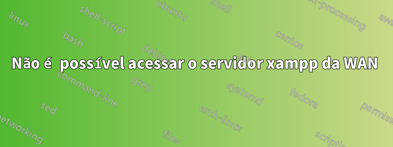 Não é possível acessar o servidor xampp da WAN