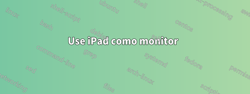 Use iPad como monitor 