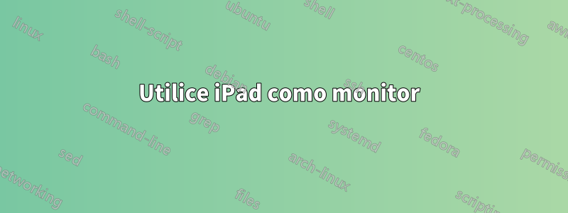 Utilice iPad como monitor 