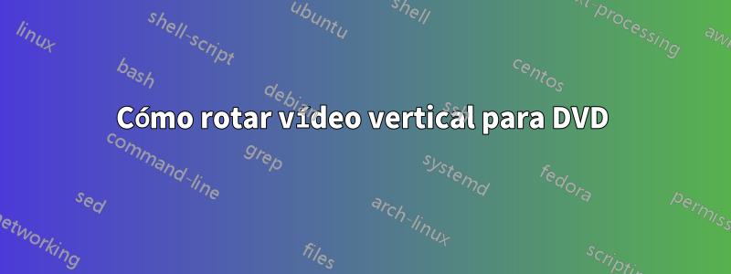 Cómo rotar vídeo vertical para DVD