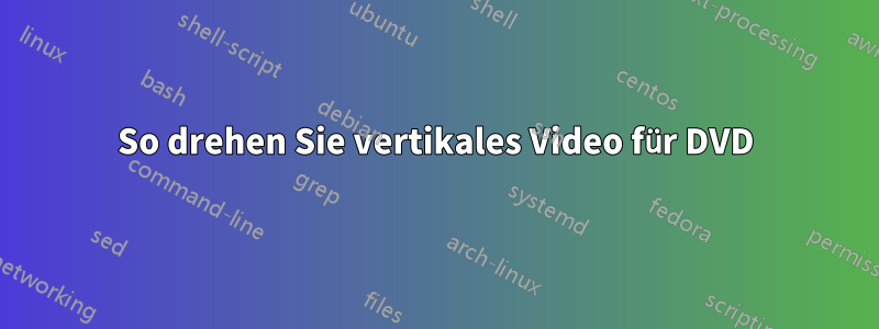 So drehen Sie vertikales Video für DVD