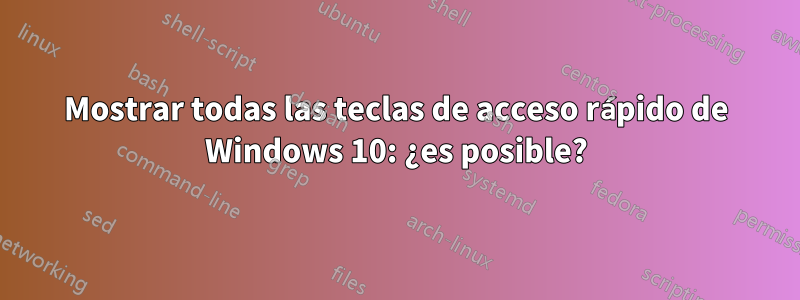 Mostrar todas las teclas de acceso rápido de Windows 10: ¿es posible?