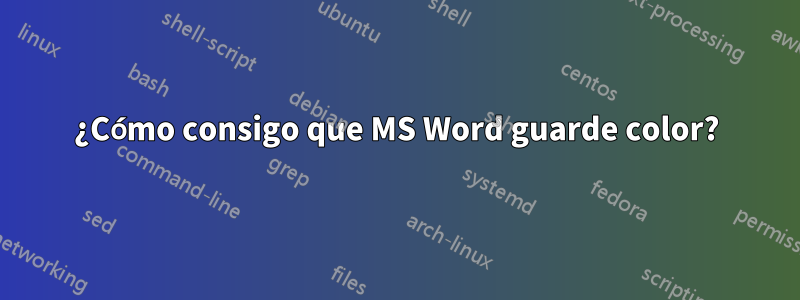 ¿Cómo consigo que MS Word guarde color?