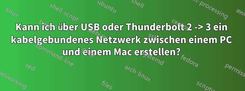 Kann ich über USB oder Thunderbolt 2 -> 3 ein kabelgebundenes Netzwerk zwischen einem PC und einem Mac erstellen?