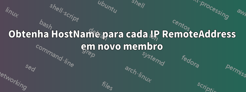 Obtenha HostName para cada IP RemoteAddress em novo membro