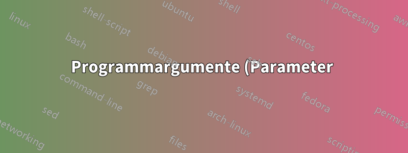 Programmargumente (Parameter)