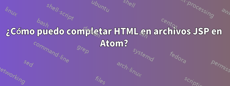 ¿Cómo puedo completar HTML en archivos JSP en Atom?