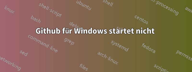 Github für Windows startet nicht