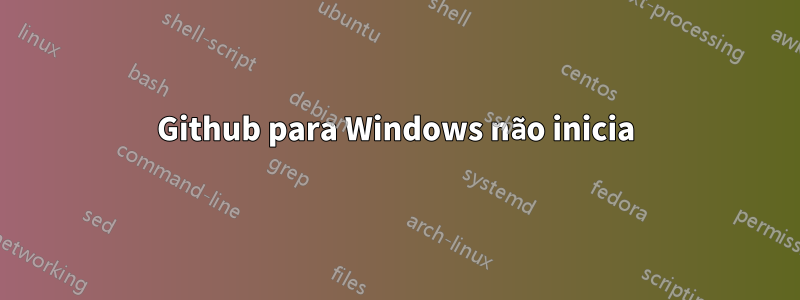 Github para Windows não inicia