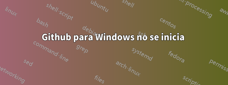 Github para Windows no se inicia