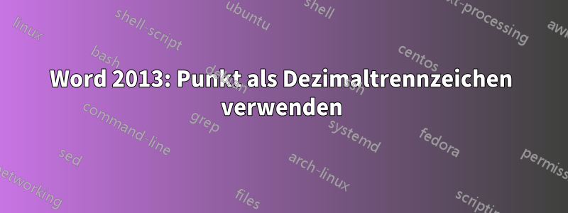 Word 2013: Punkt als Dezimaltrennzeichen verwenden