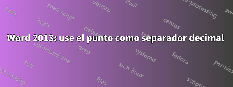 Word 2013: use el punto como separador decimal